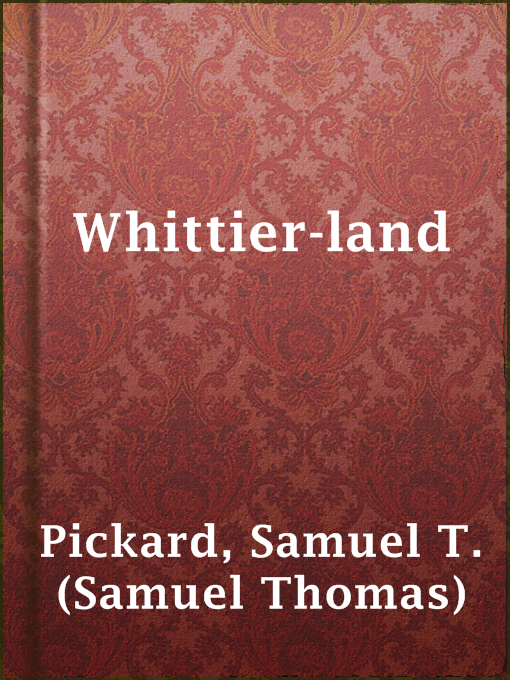 Title details for Whittier-land by Samuel T. (Samuel Thomas) Pickard - Available